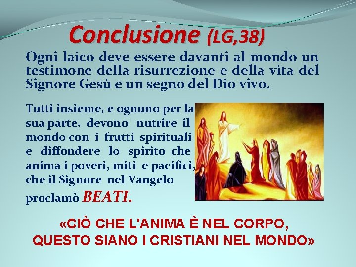 Conclusione (LG, 38) Ogni laico deve essere davanti al mondo un testimone della risurrezione
