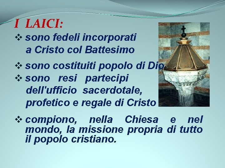 I LAICI: v sono fedeli incorporati a Cristo col Battesimo v sono costituiti popolo