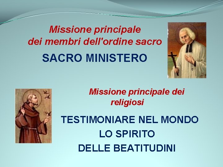 Missione principale dei membri dell'ordine sacro SACRO MINISTERO Missione principale dei religiosi TESTIMONIARE NEL