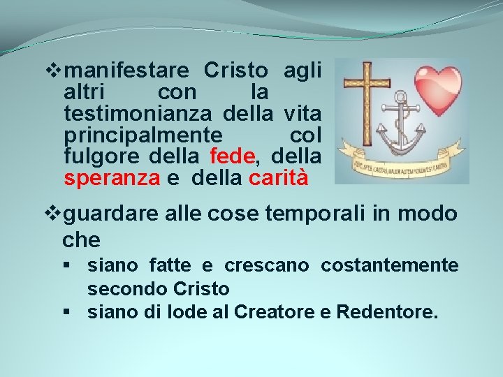 vmanifestare Cristo agli altri con la testimonianza della vita principalmente col fulgore della fede,