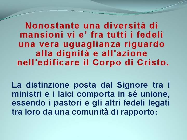 Nonostante una diversità di mansioni vi e’ fra tutti i fedeli una vera uguaglianza