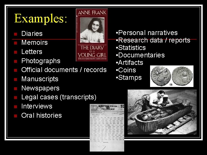 Examples: n n n n n Diaries Memoirs Letters Photographs Official documents / records