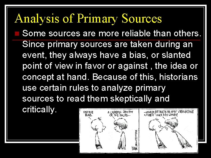 Analysis of Primary Sources n Some sources are more reliable than others. Since primary