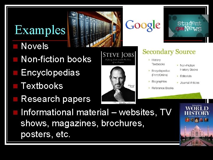 Examples Novels n Non-fiction books n Encyclopedias n Textbooks n Research papers n Informational