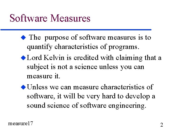 Software Measures The purpose of software measures is to quantify characteristics of programs. u Software Measures The purpose of software measures is to quantify characteristics of programs. u