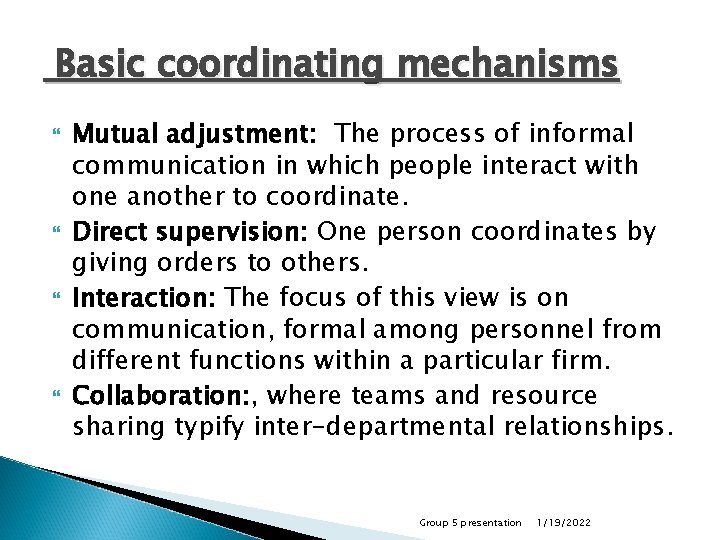 Basic coordinating mechanisms Mutual adjustment: The process of informal communication in which people interact