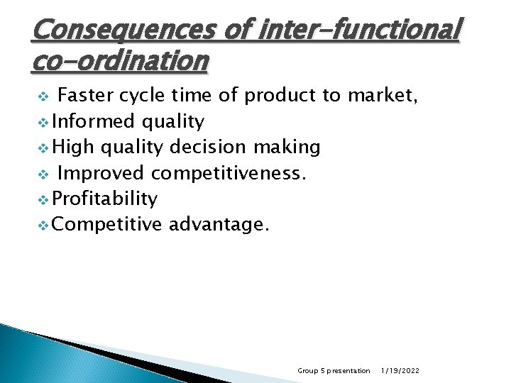 Consequences of inter-functional co-ordination Faster cycle time of product to market, v Informed quality