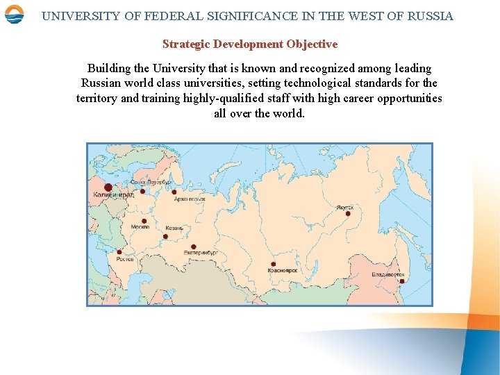 UNIVERSITY OF FEDERAL SIGNIFICANCE IN THE WEST OF RUSSIA Strategic Development Objective Building the