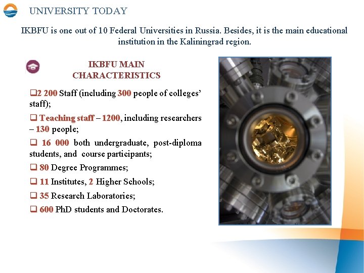 UNIVERSITY TODAY IKBFU is one out of 10 Federal Universities in Russia. Besides, it