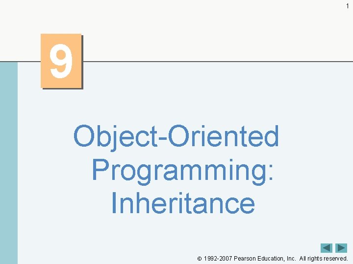 1 9 Object-Oriented Programming: Inheritance 1992 -2007 Pearson Education, Inc. All rights reserved. 