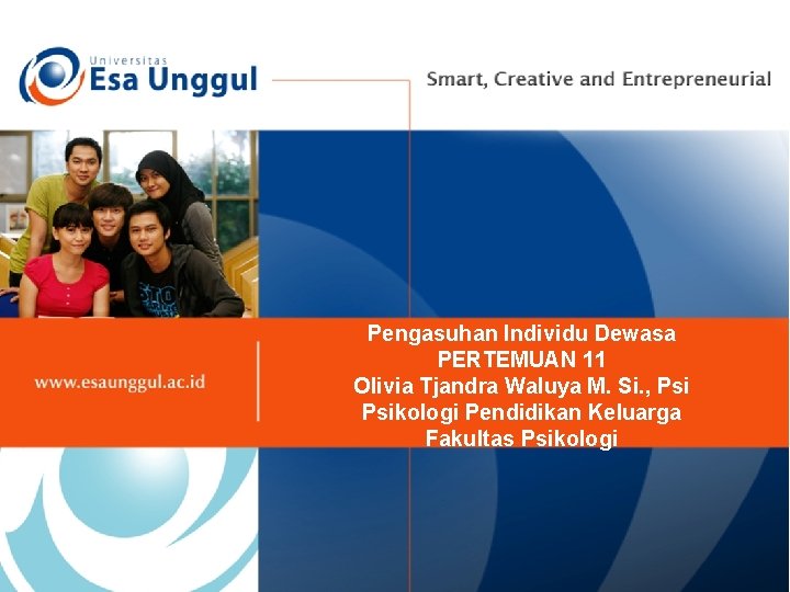 Pengasuhan Individu Dewasa PERTEMUAN 11 Olivia Tjandra Waluya M. Si. , Psikologi Pendidikan Keluarga