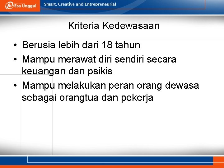 Kriteria Kedewasaan • Berusia lebih dari 18 tahun • Mampu merawat diri sendiri secara