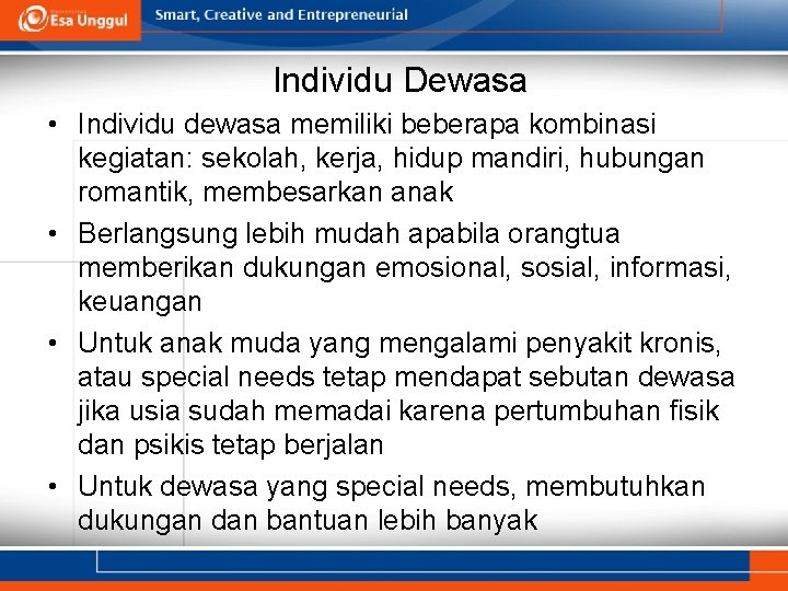 Individu Dewasa • Individu dewasa memiliki beberapa kombinasi kegiatan: sekolah, kerja, hidup mandiri, hubungan