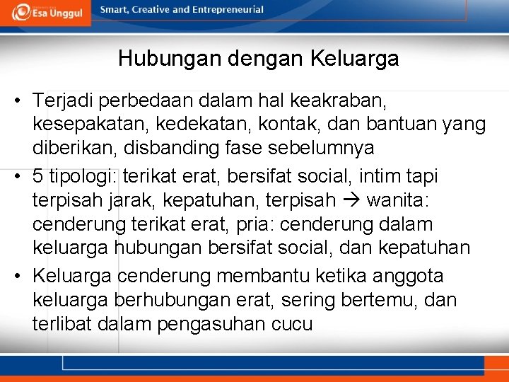 Hubungan dengan Keluarga • Terjadi perbedaan dalam hal keakraban, kesepakatan, kedekatan, kontak, dan bantuan