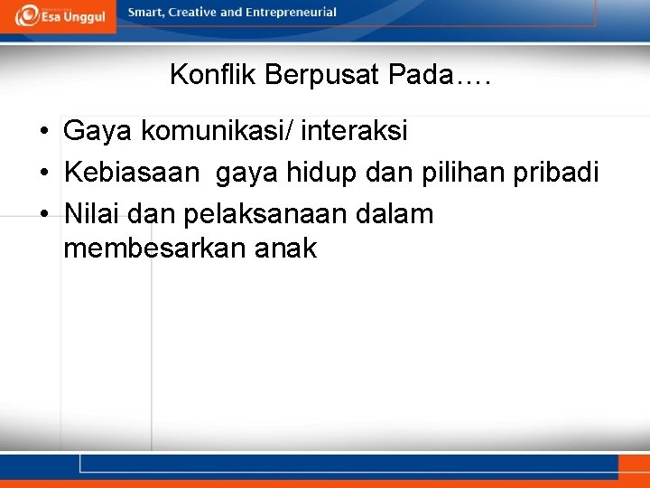 Konflik Berpusat Pada…. • Gaya komunikasi/ interaksi • Kebiasaan gaya hidup dan pilihan pribadi