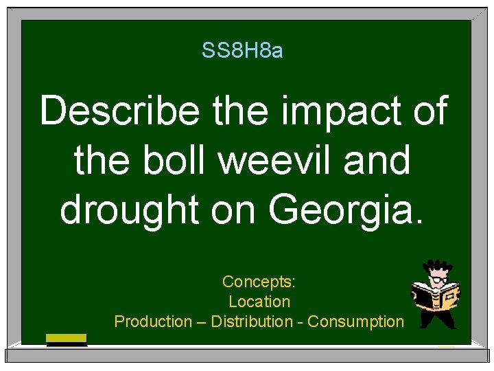 SS 8 H 8 a Describe the impact of the boll weevil and drought