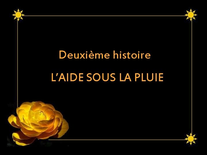 Deuxième histoire L’AIDE SOUS LA PLUIE 