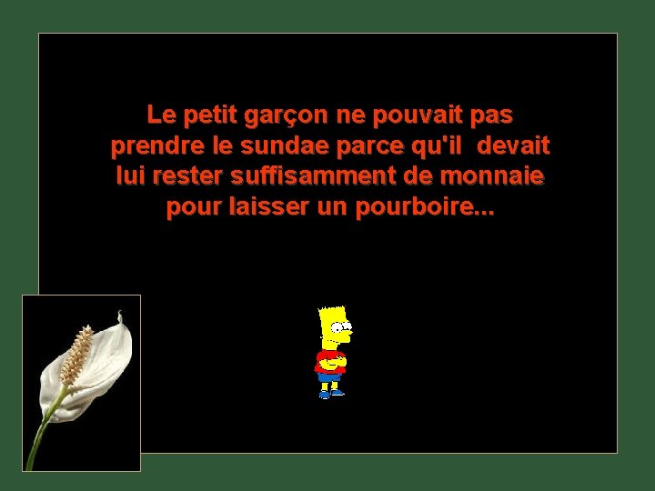 Le petit garçon ne pouvait pas prendre le sundae parce qu'il devait lui rester