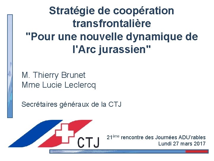 Stratégie de coopération transfrontalière "Pour une nouvelle dynamique de l'Arc jurassien" M. Thierry Brunet