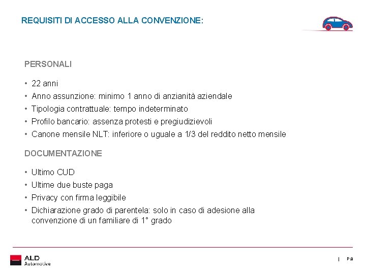 REQUISITI DI ACCESSO ALLA CONVENZIONE: PERSONALI • 22 anni • Anno assunzione: minimo 1