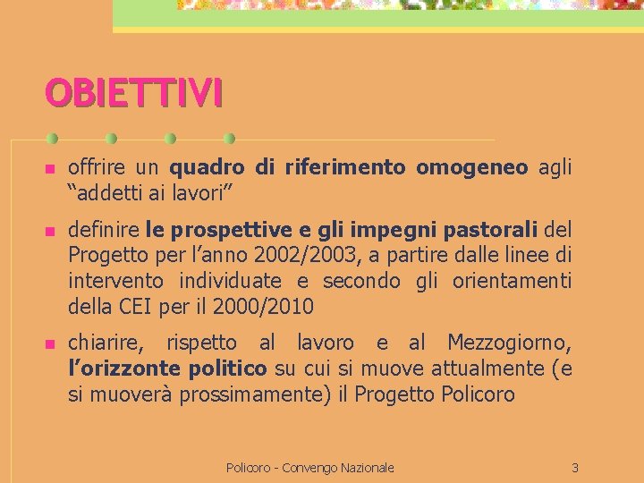 OBIETTIVI n offrire un quadro di riferimento omogeneo agli “addetti ai lavori” n definire