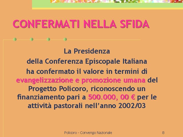 CONFERMATI NELLA SFIDA La Presidenza della Conferenza Episcopale Italiana ha confermato il valore in