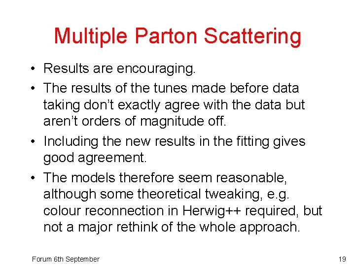 Multiple Parton Scattering • Results are encouraging. • The results of the tunes made