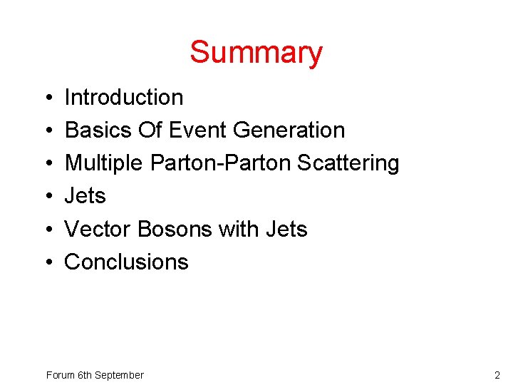 Summary • • • Introduction Basics Of Event Generation Multiple Parton-Parton Scattering Jets Vector