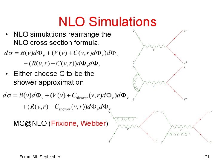 NLO Simulations • NLO simulations rearrange the NLO cross section formula. • Either choose