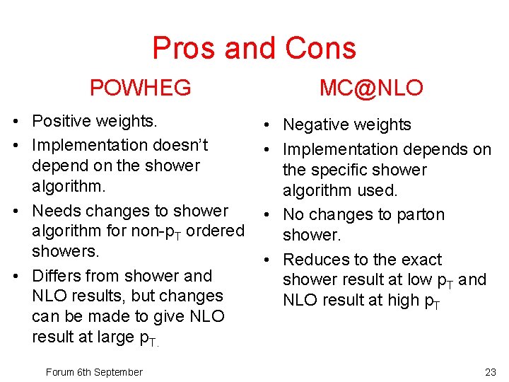 Pros and Cons POWHEG • Positive weights. • Implementation doesn’t depend on the shower