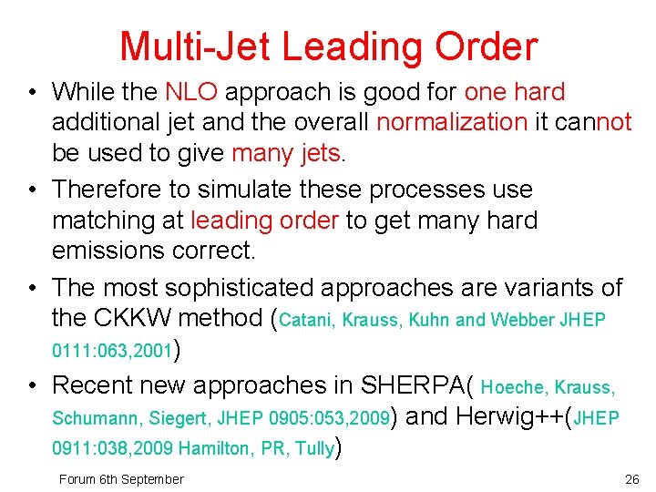 Multi-Jet Leading Order • While the NLO approach is good for one hard additional