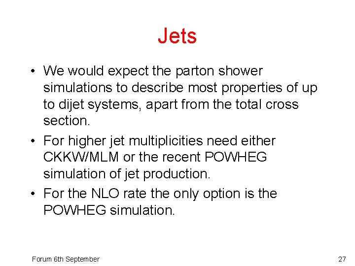 Jets • We would expect the parton shower simulations to describe most properties of