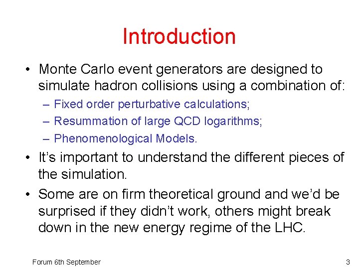 Introduction • Monte Carlo event generators are designed to simulate hadron collisions using a