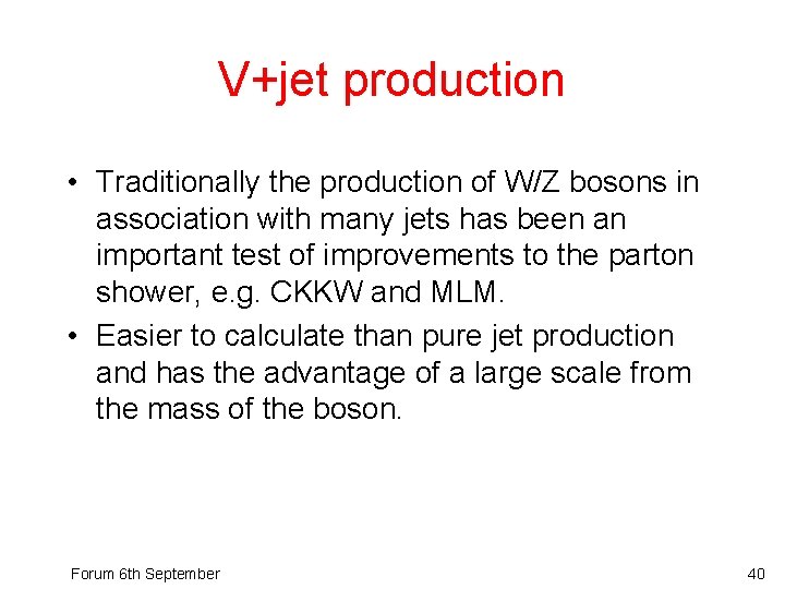 V+jet production • Traditionally the production of W/Z bosons in association with many jets