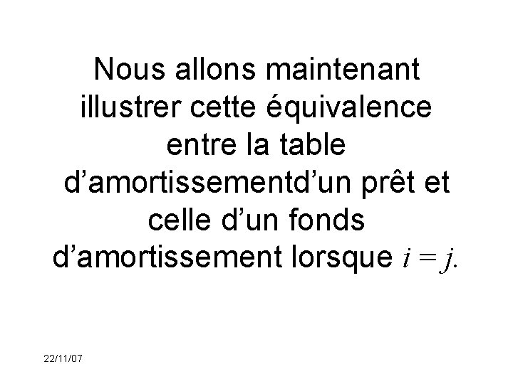 Nous allons maintenant illustrer cette équivalence entre la table d’amortissementd’un prêt et celle d’un