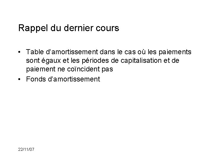 Rappel du dernier cours • Table d’amortissement dans le cas où les paiements sont