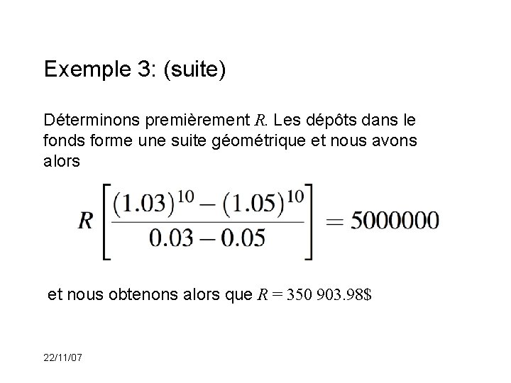 Exemple 3: (suite) Déterminons premièrement R. Les dépôts dans le fonds forme une suite