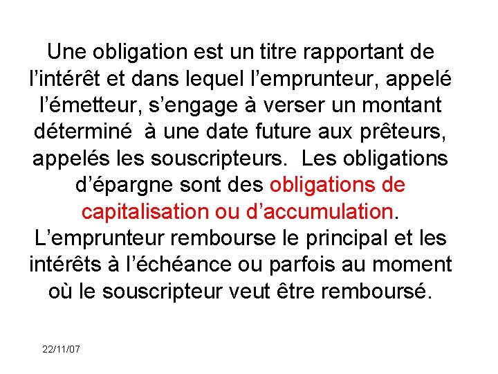 Une obligation est un titre rapportant de l’intérêt et dans lequel l’emprunteur, appelé l’émetteur,