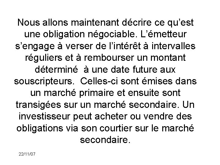 Nous allons maintenant décrire ce qu’est une obligation négociable. L’émetteur s’engage à verser de