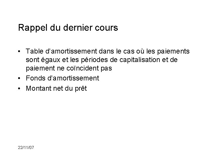 Rappel du dernier cours • Table d’amortissement dans le cas où les paiements sont