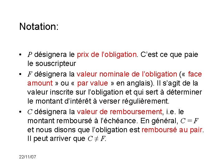 Notation: • P désignera le prix de l’obligation. C’est ce que paie le souscripteur