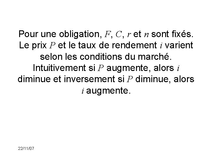 Pour une obligation, F, C, r et n sont fixés. Le prix P et