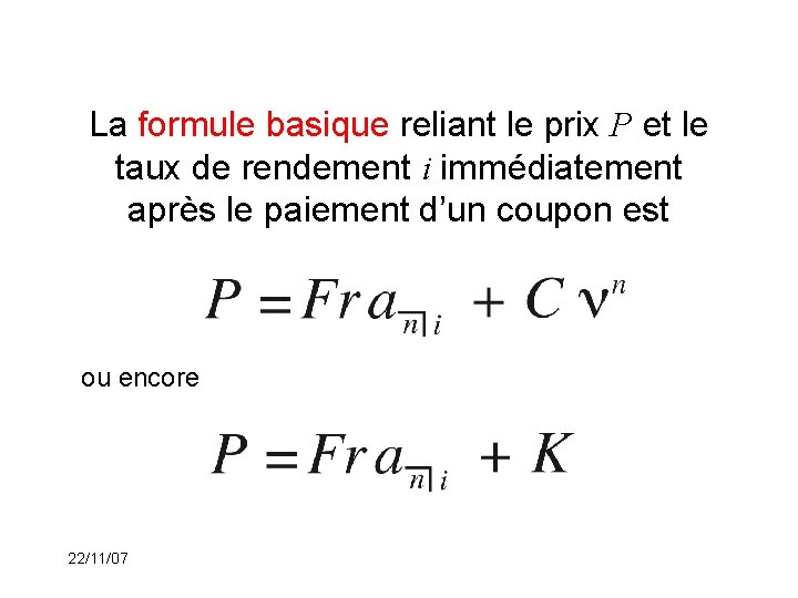 La formule basique reliant le prix P et le taux de rendement i immédiatement