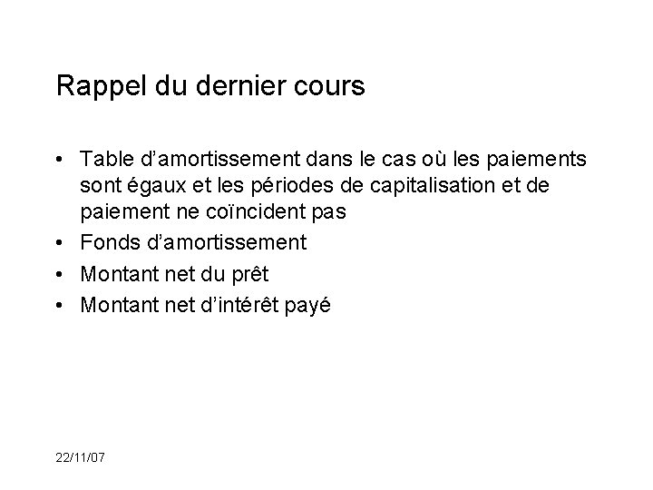 Rappel du dernier cours • Table d’amortissement dans le cas où les paiements sont