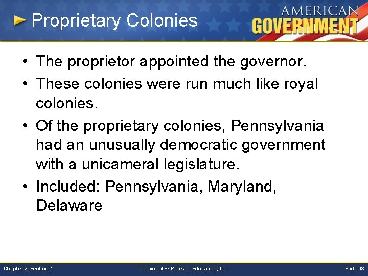 Proprietary Colonies • The proprietor appointed the governor. • These colonies were run much