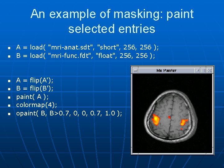 An example of masking: paint selected entries n n n n A = load( An example of masking: paint selected entries n n n n A = load(