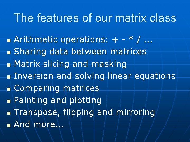 The features of our matrix class n n n n Arithmetic operations: + - The features of our matrix class n n n n Arithmetic operations: + -