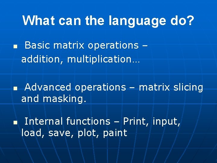 What can the language do? n n n Basic matrix operations – addition, multiplication… What can the language do? n n n Basic matrix operations – addition, multiplication…