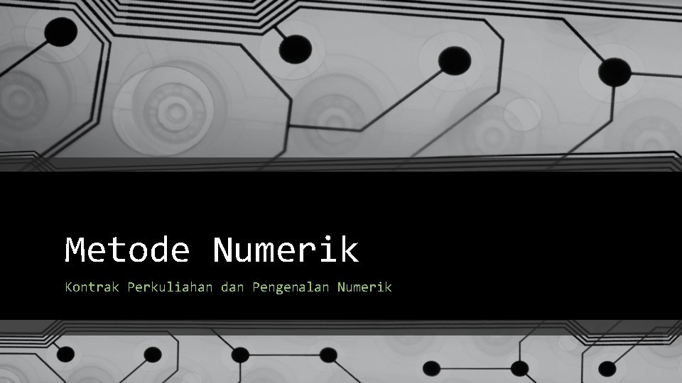 Metode Numerik Kontrak Perkuliahan dan Pengenalan Numerik 