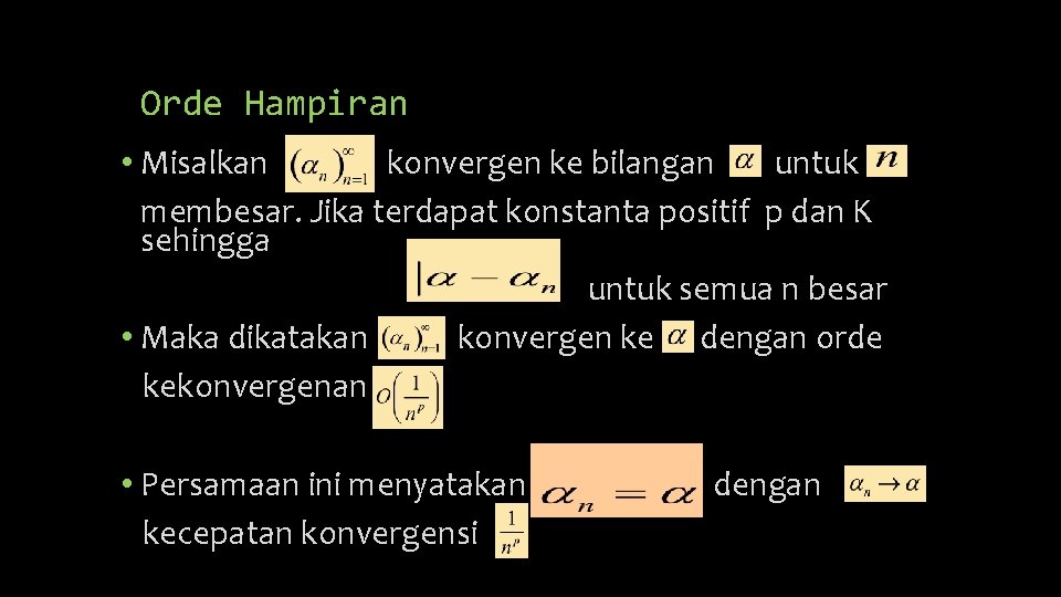 Orde Hampiran • Misalkan konvergen ke bilangan untuk membesar. Jika terdapat konstanta positif p